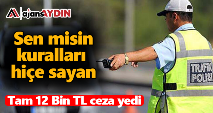 Aydın'da kuralları hiçe sayan sürücüye rekor ceza