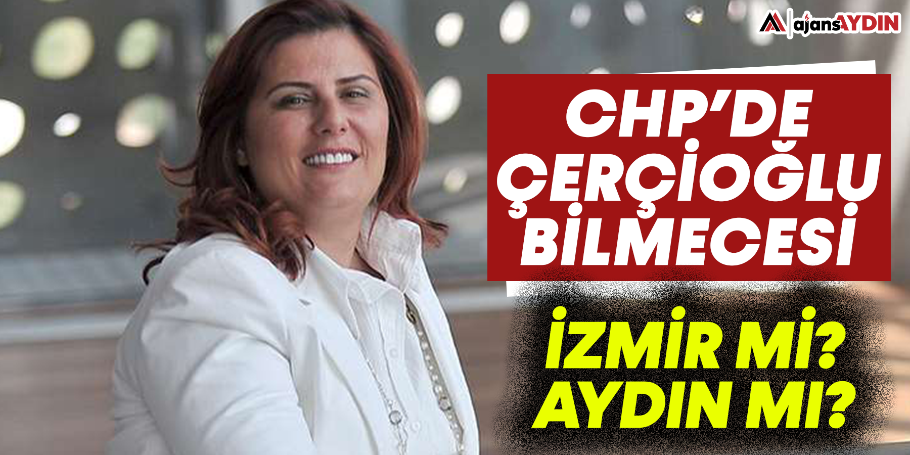CHP'de Çerçioğlu bilmecesi