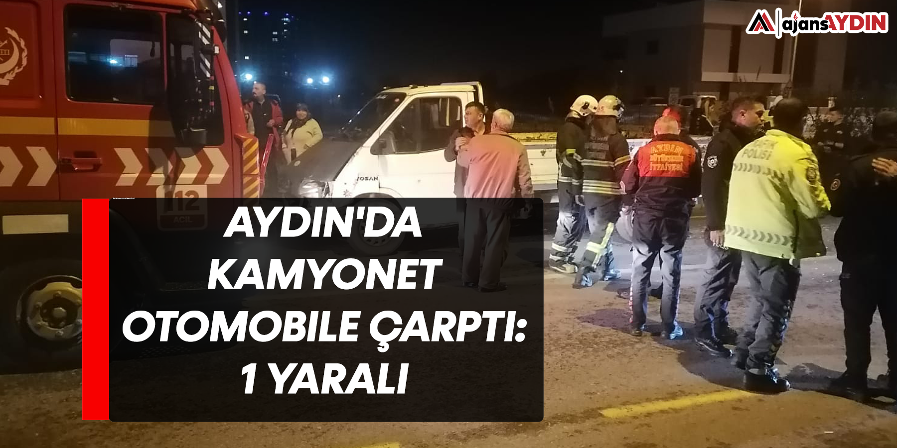 Aydın'da kamyonet otomobile çarptı: 1 yaralı