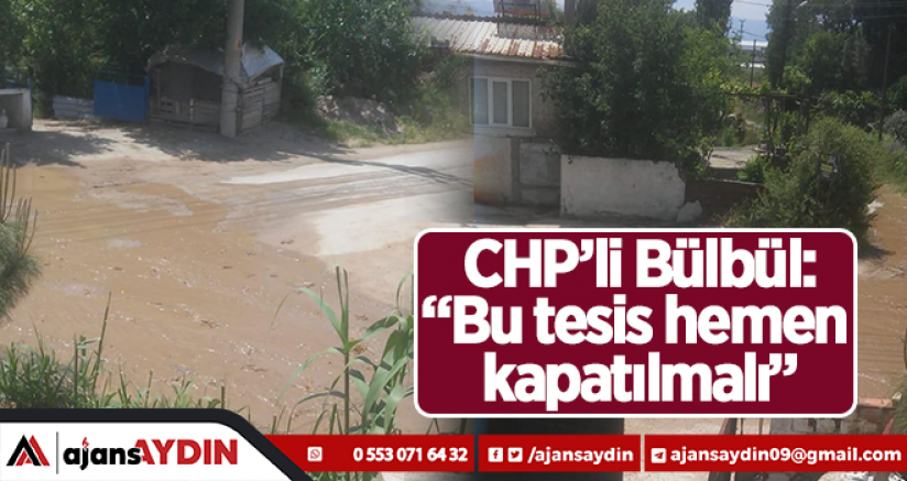 CHP'li Bülbül: Bu tesis hemen kapatılmalı