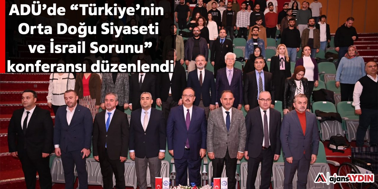 ADÜ’de “Türkiye’nin Orta Doğu Siyaseti ve İsrail Sorunu” konferansı düzenlendi