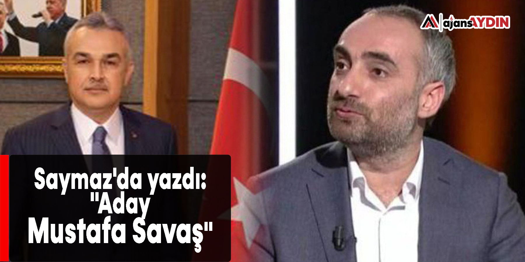 Saymaz'da yazdı: "Aday Mustafa Savaş"