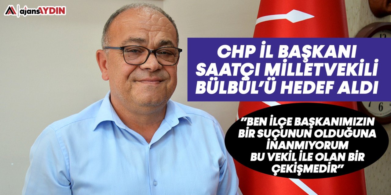 CHP İl Başkanı Saatçı Milletvekili Bülbül'ü hedef aldı