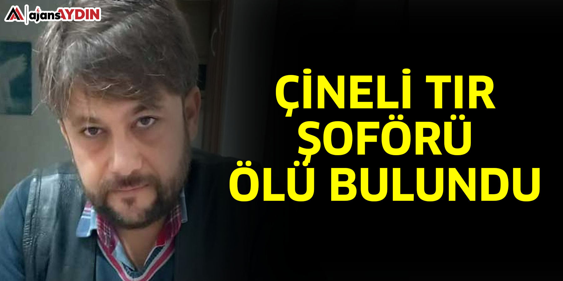 Çineli tır şoförü ölü bulundu