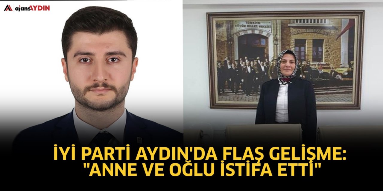 İYİ Parti Aydın'da flaş gelişme: "Anne ve oğlu istifa etti"