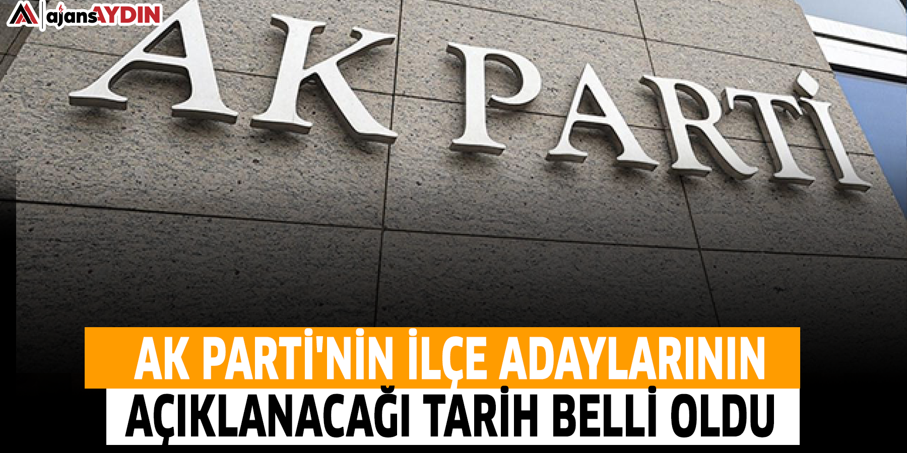 AK Parti'nin ilçe adaylarının açıklanacağı tarih belli oldu