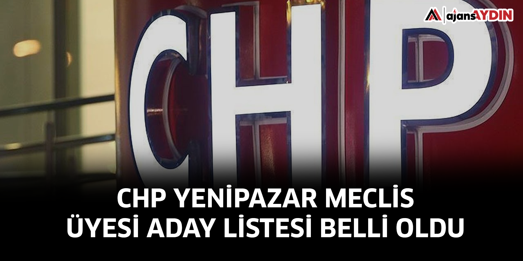 CHP Yenipazar Meclis Üyesi aday listesi belli oldu