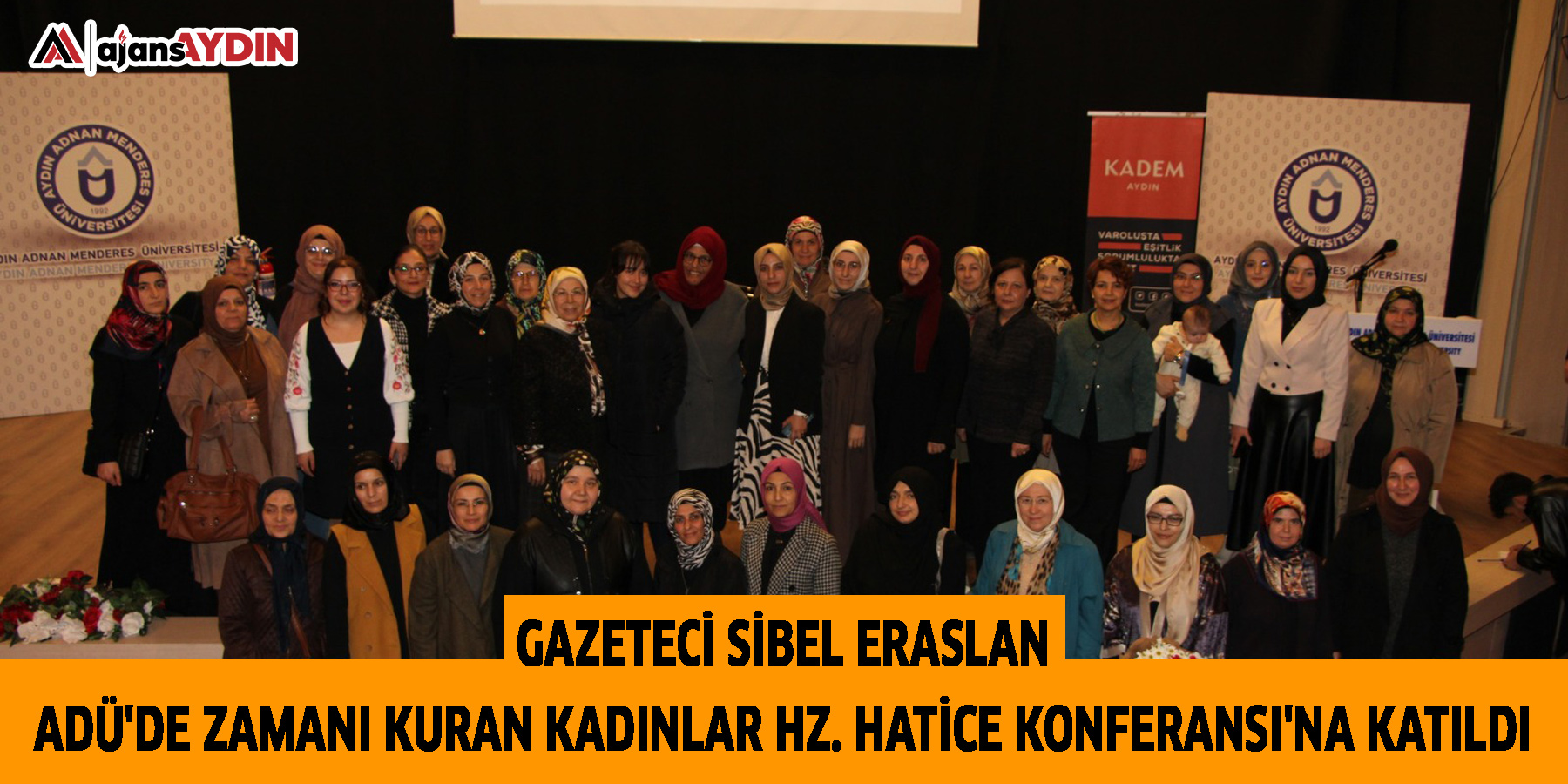 Gazeteci Sibel Eraslan ADÜ'de Zamanı Kuran Kadınlar Hz. Hatice Konferansı'na katıldı