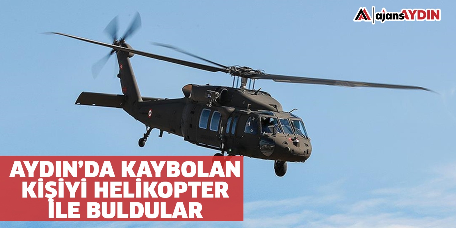Aydın'da kaybolan kişiyi helikopter ile buldular
