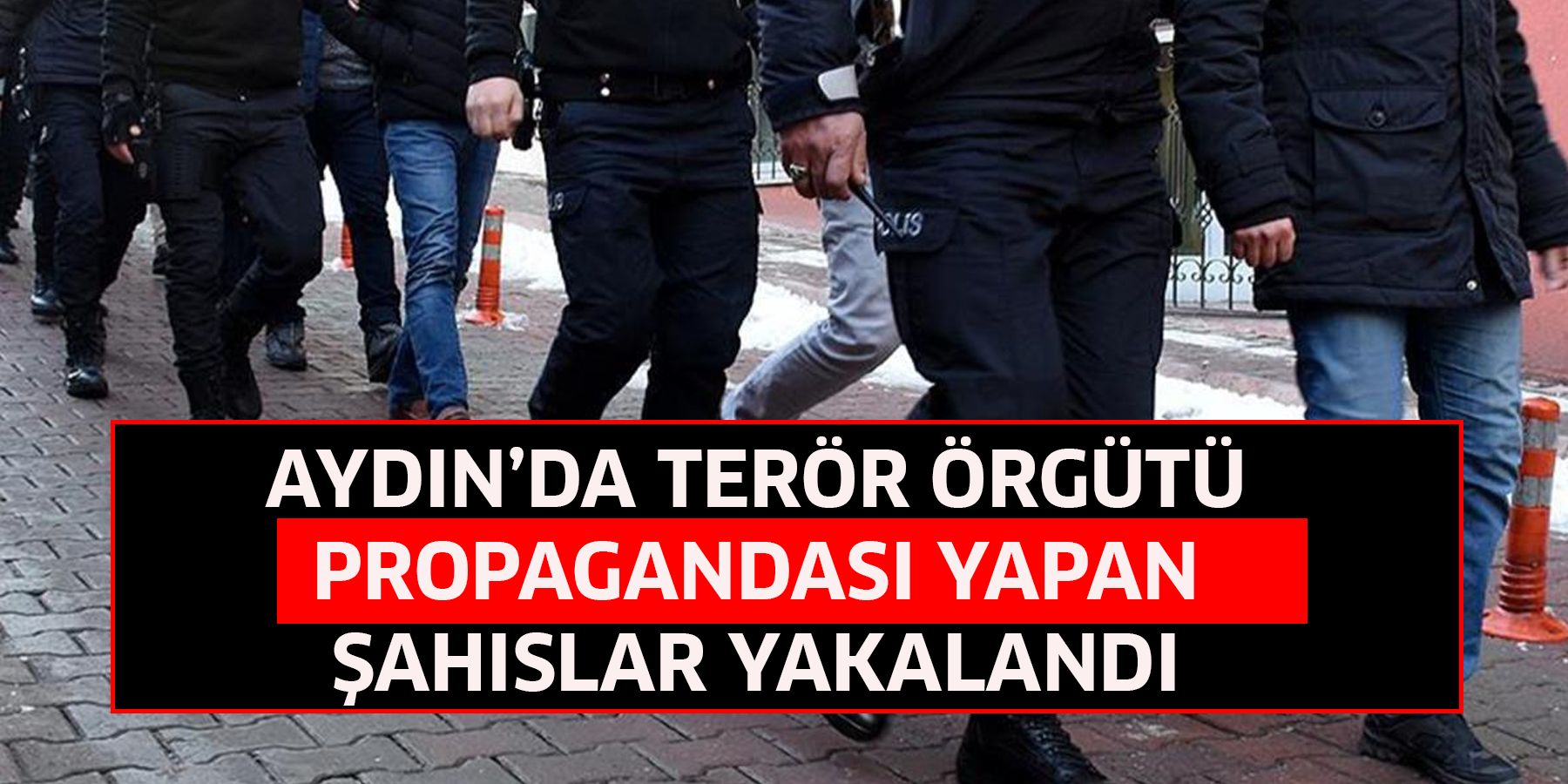 Aydın’da terör örgütü propagandası yapan şahıslar yakalandı