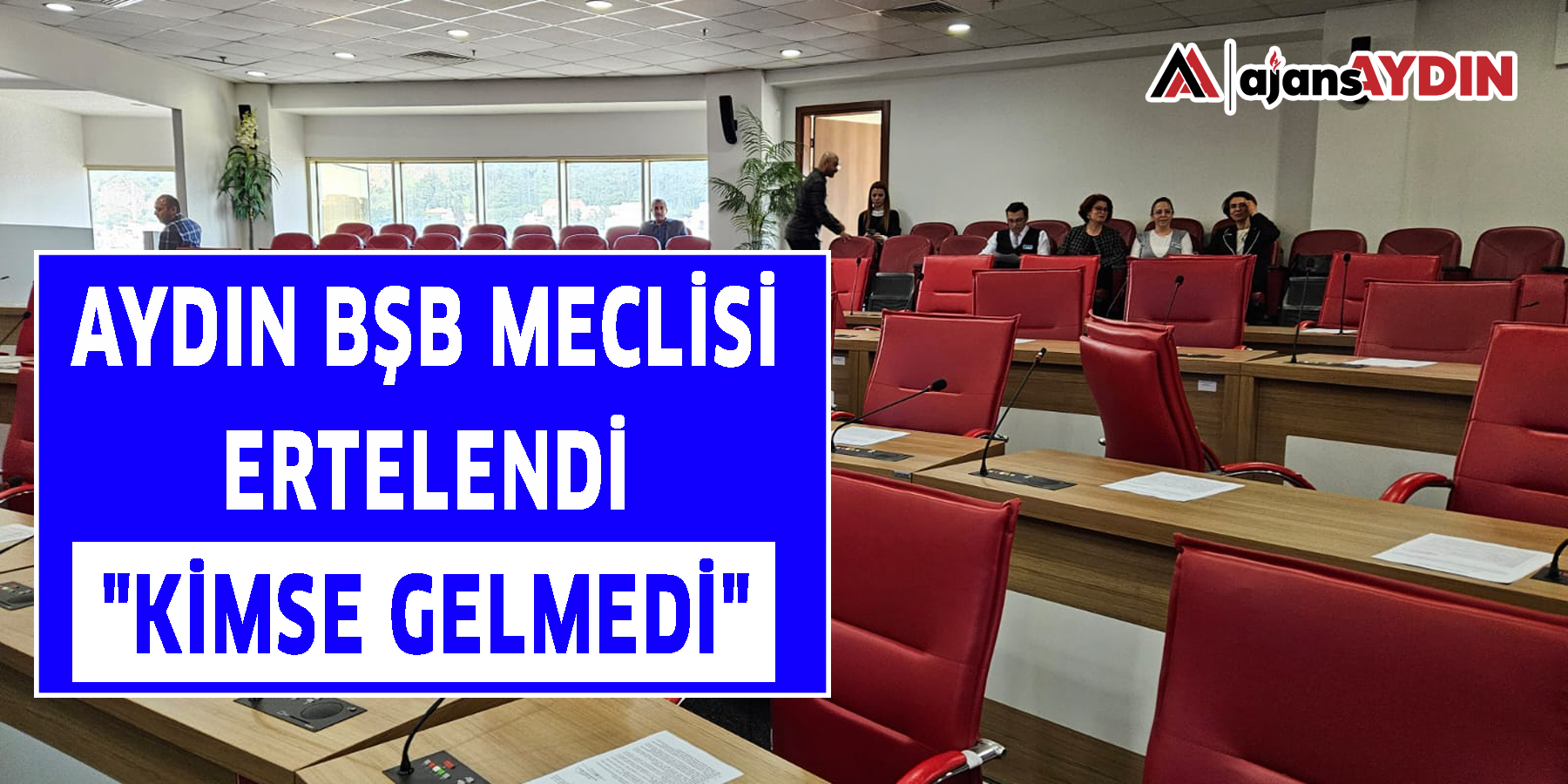 Aydın BŞB meclisi ertelendi: "Kimse gelmedi"