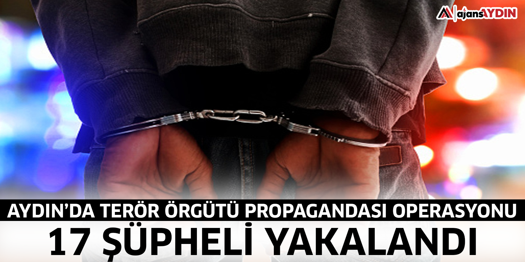 Aydın’da terör örgütü propagandası operasyonu 17 şüpheli yakalandı