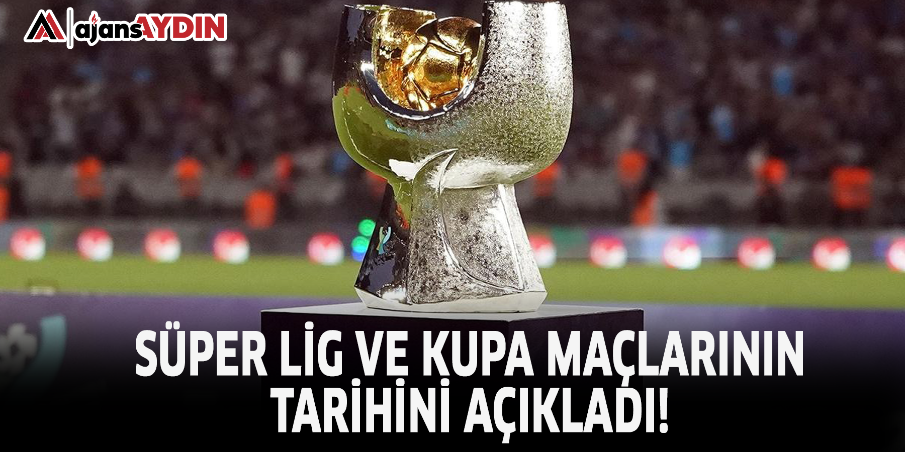 Süper Lig ve kupa maçlarının tarihini açıkladı!