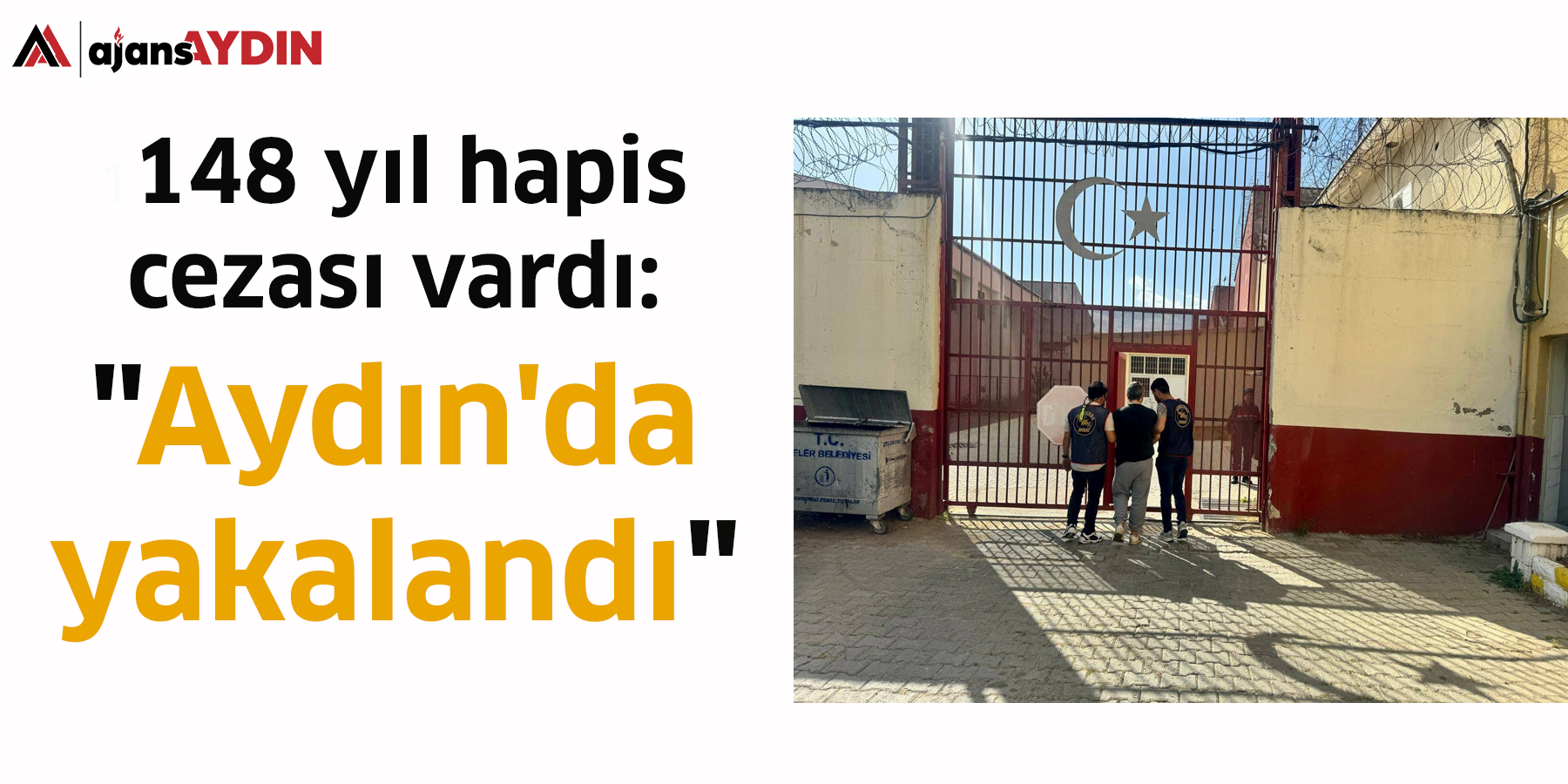 148 yıl hapis cezası vardı: "Aydın'da yakalandı"