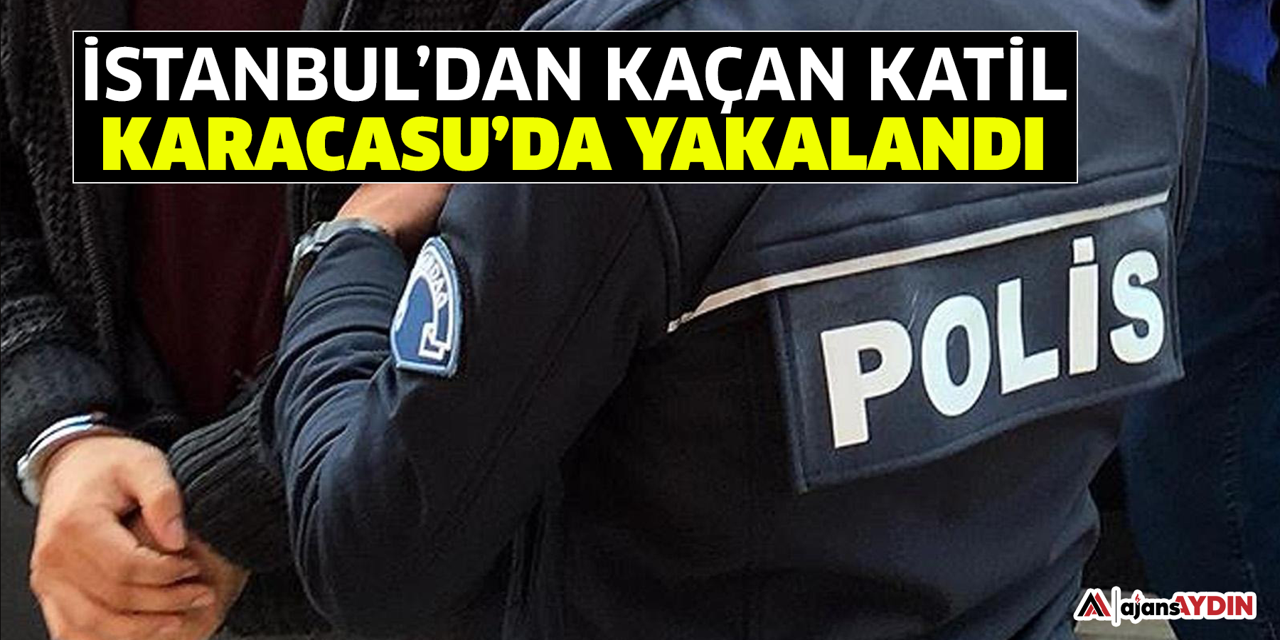 İstanbul’dan kaçan katil Karacasu’da yakalandı