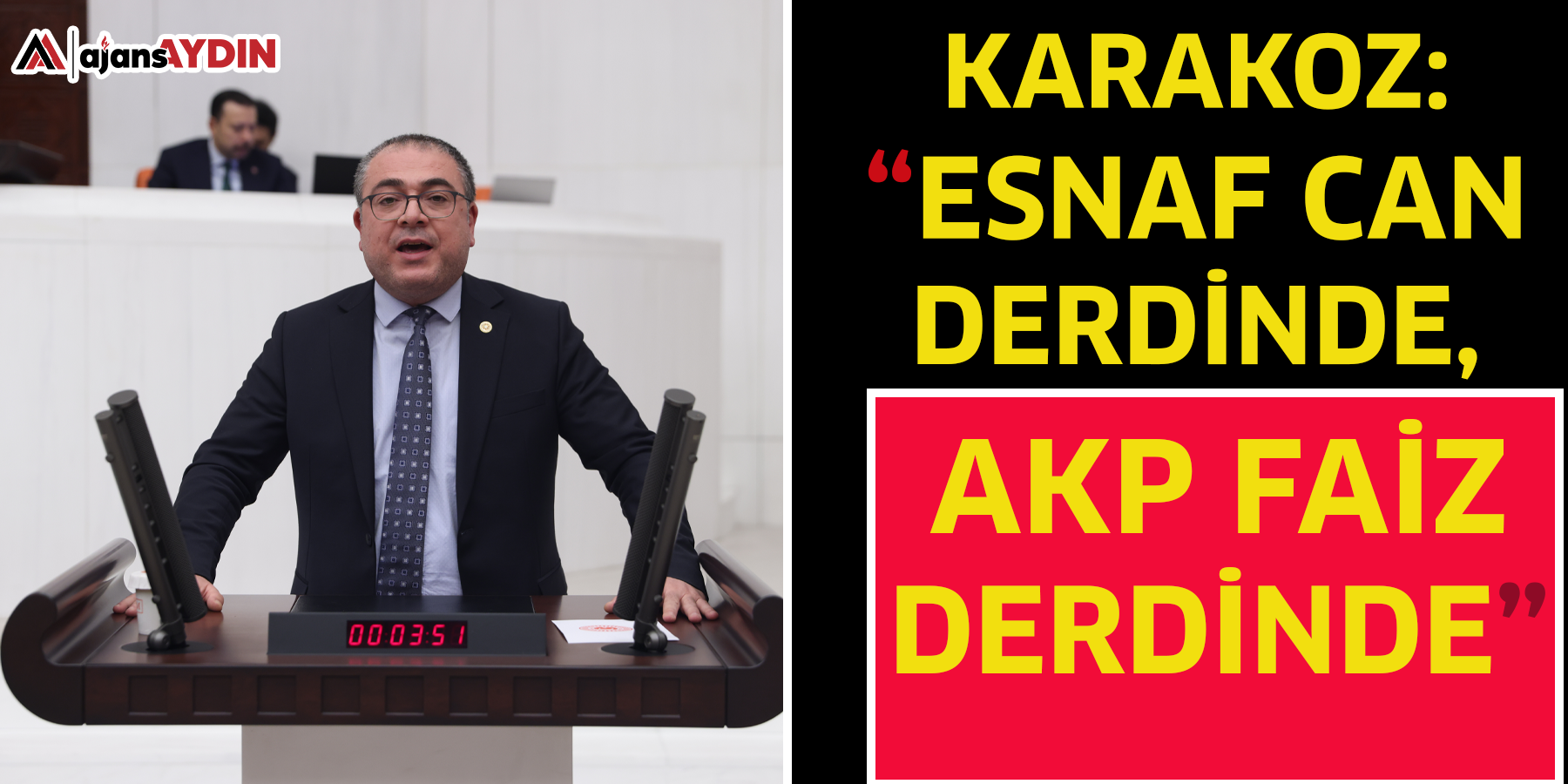 KARAKOZ: “ESNAF CAN DERDİNDE, AKP FAİZ DERDİNDE”