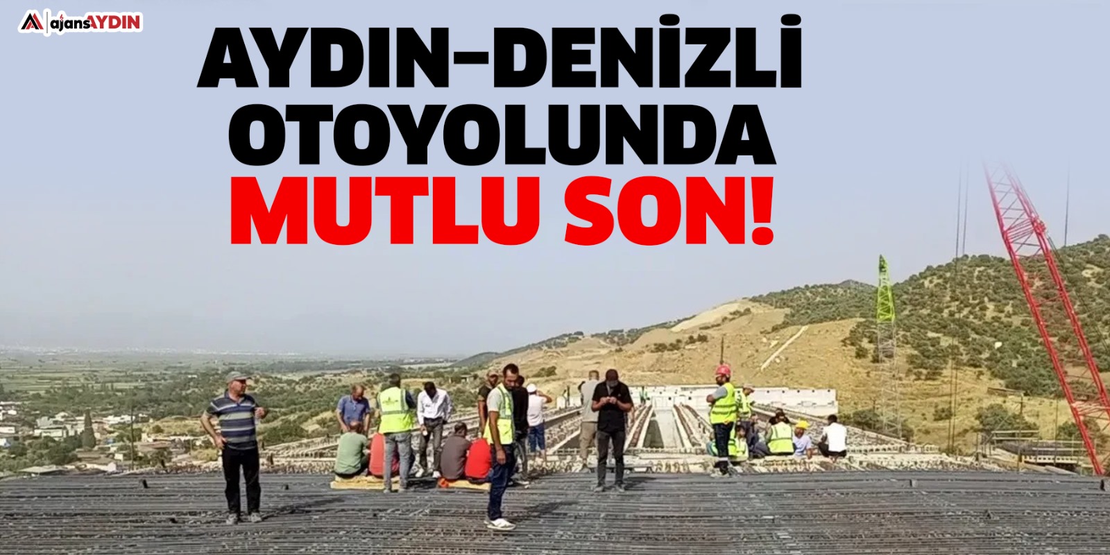 Aydın–Denizli otoyolunda mutlu son!