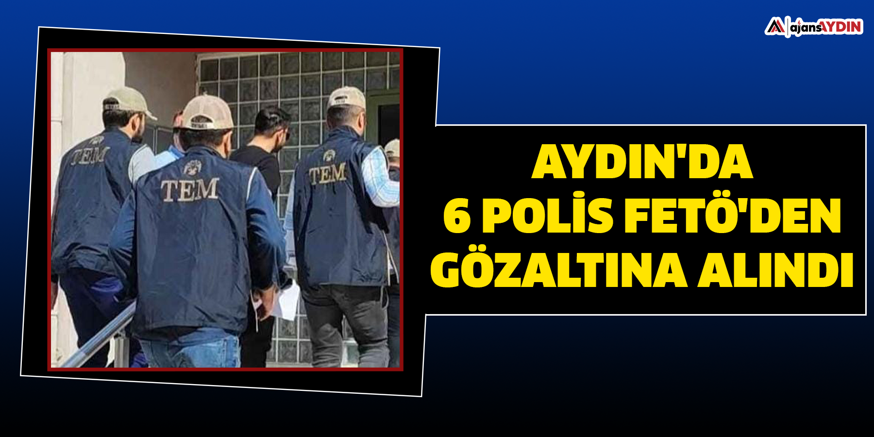 Aydın'da 6 polis FETÖ'den gözaltına alındı