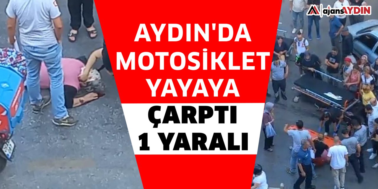Aydın'da motosiklet yayaya çarptı 1 yaralı