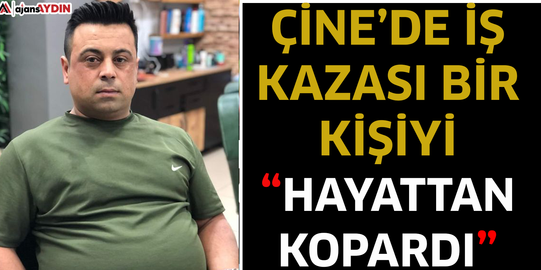 Çine’de iş kazası bir kişiyi hayattan kopardı