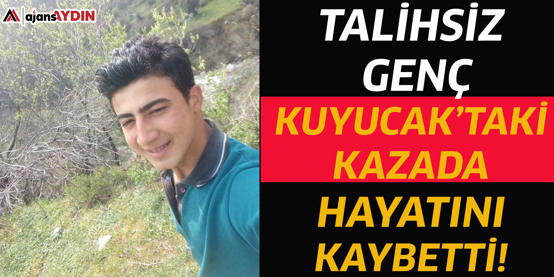 Talihsiz genç Kuyucak’taki kazada hayatını kaybetti!