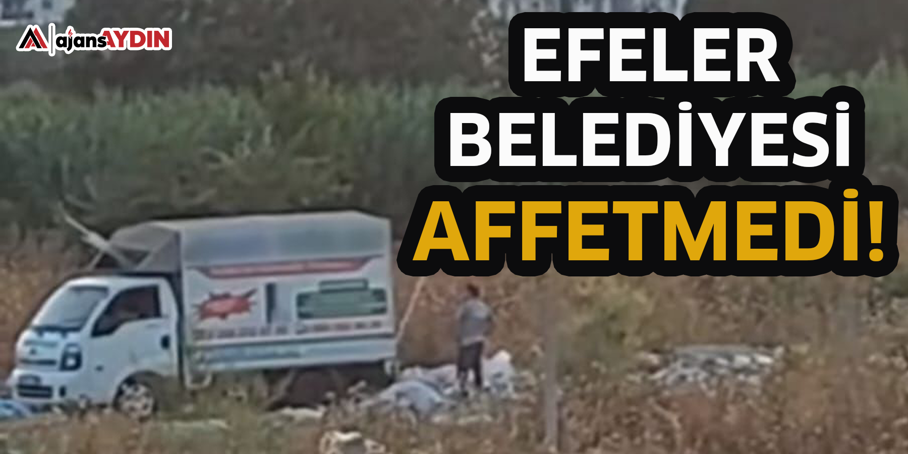 EFELER BELEDİYESİ AFFETMEDİ