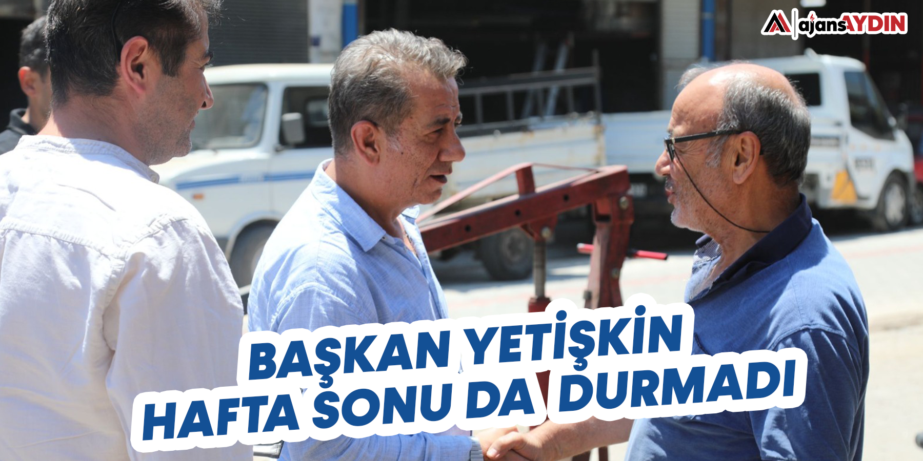 Başkan Yetişkin hafta sonu da durmadı