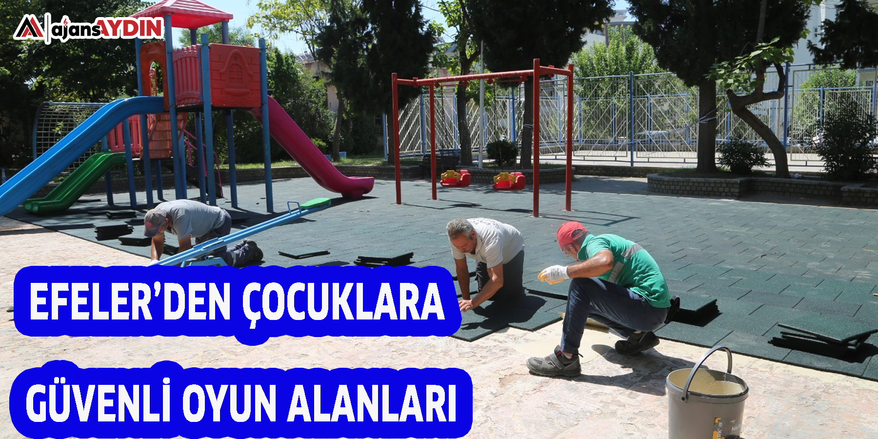 EFELER’DEN ÇOCUKLARA GÜVENLİ OYUN ALANLARI