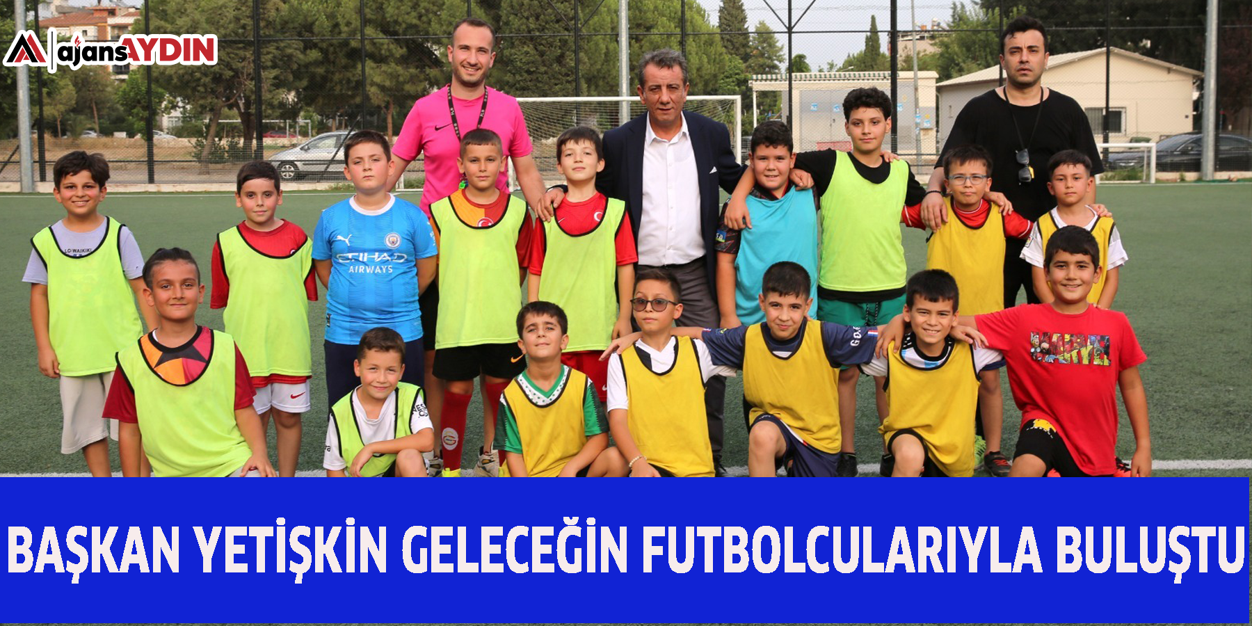 BAŞKAN YETİŞKİN GELECEĞİN FUTBOLCULARIYLA BULUŞTU