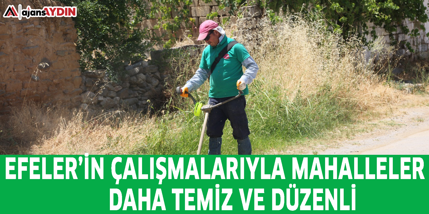 EFELER’İN ÇALIŞMALARIYLA MAHALLELER DAHA TEMİZ VE DÜZENLİ