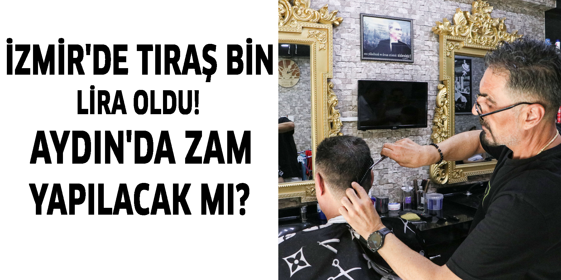 İzmir'de tıraş bin lira oldu  Aydın'da zam yapılacak mı?