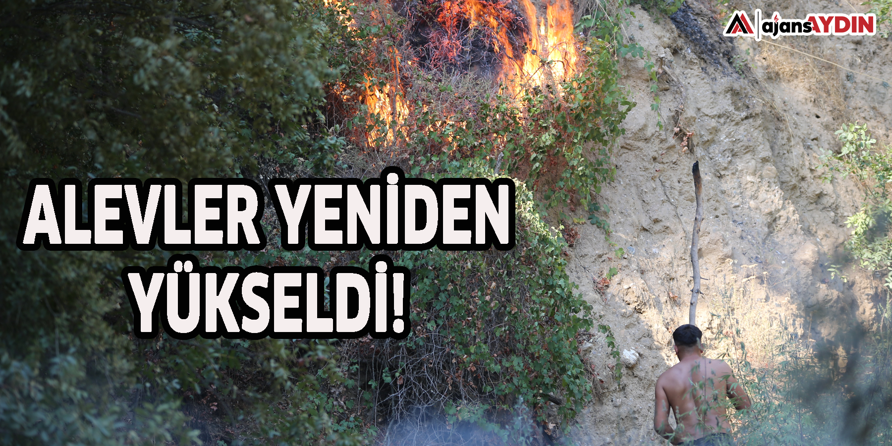 Alevler yeniden yükseldi!