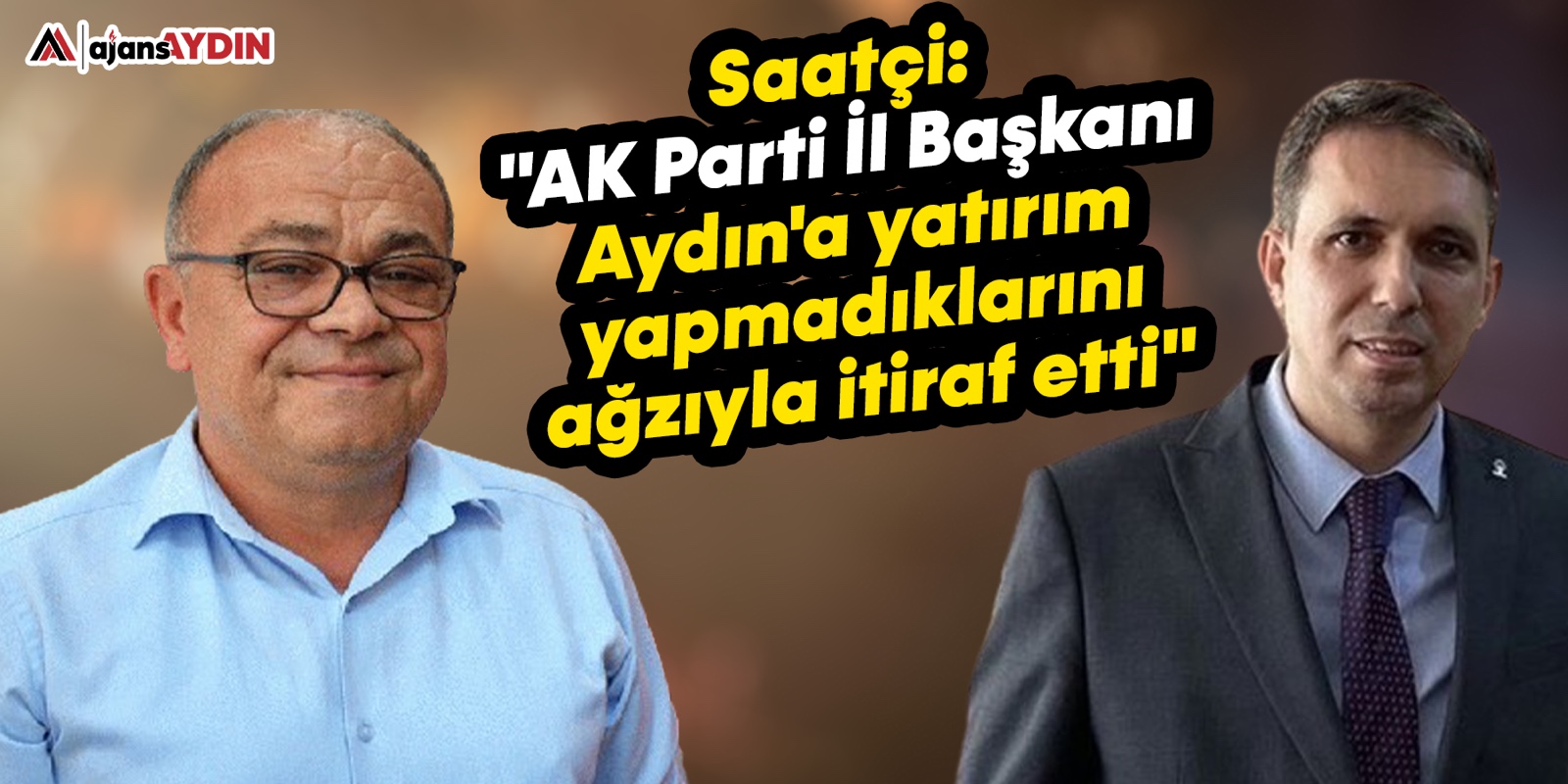 Saatçi: "AK Parti İl Başkanı Aydın'a yatırım yapmadıklarını ağzıyla itiraf etti"