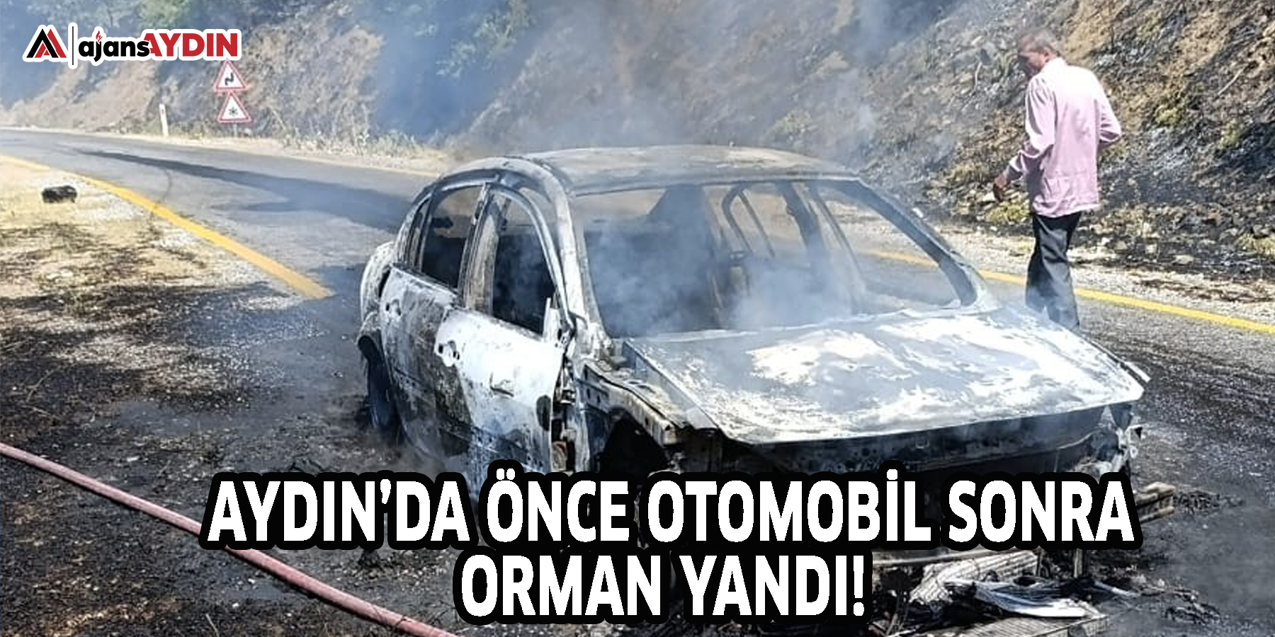 Aydın’da önce otomobil sonra orman yandı!