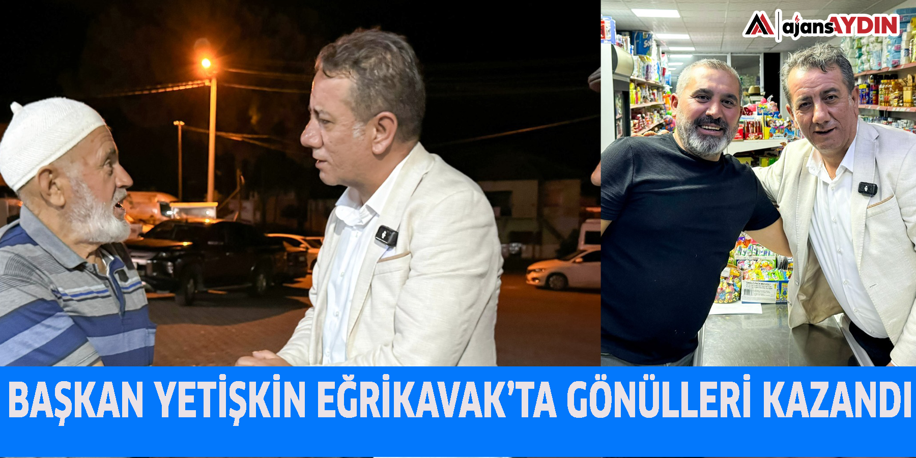 BAŞKAN YETİŞKİN EĞRİKAVAK’TA GÖNÜLLERİ KAZANDI