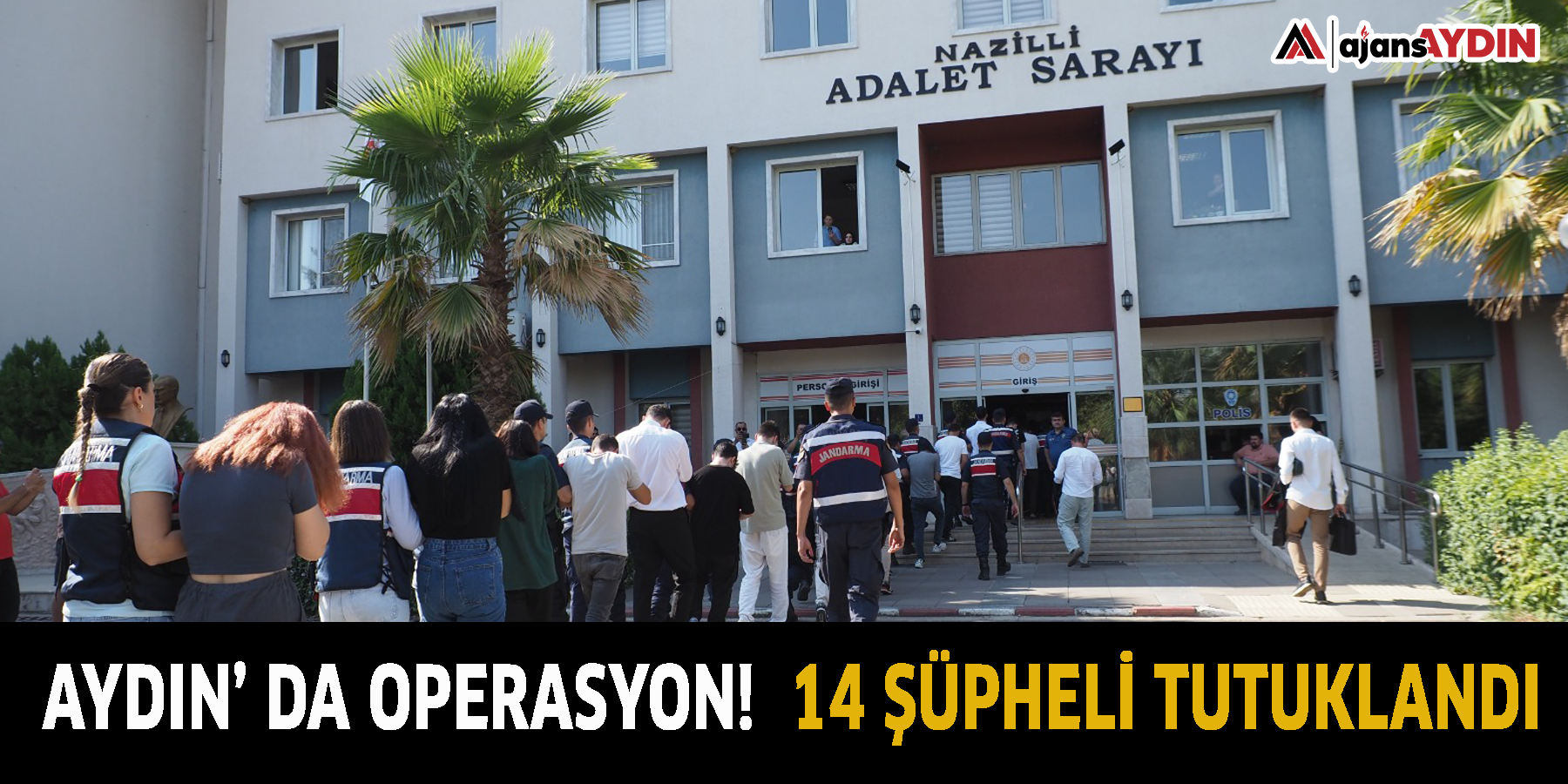 Aydın’ da operasyon!  14 şüpheli tutuklandı