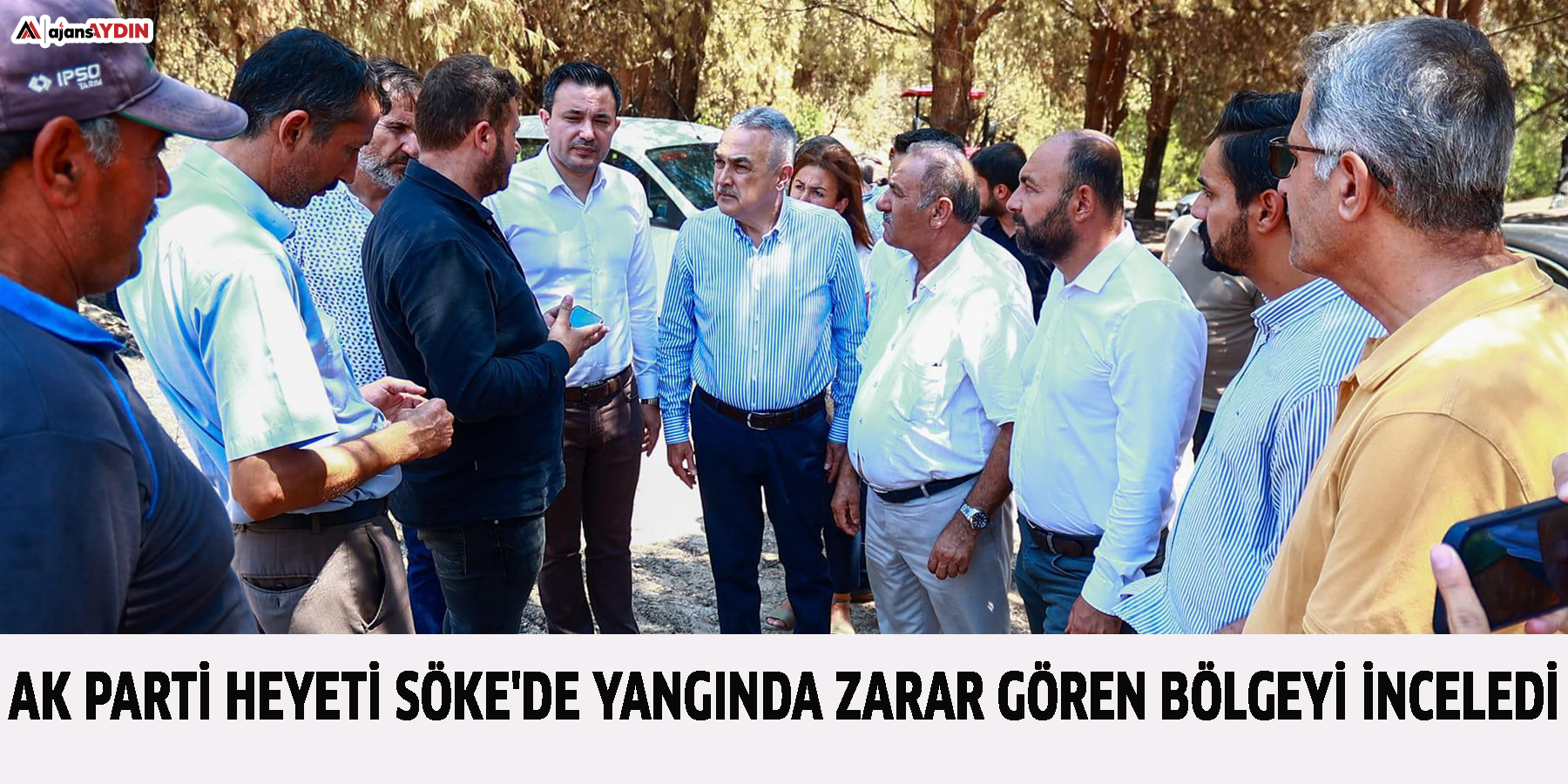 AK Parti heyeti Söke'de yangında zarar gören bölgeyi inceledi