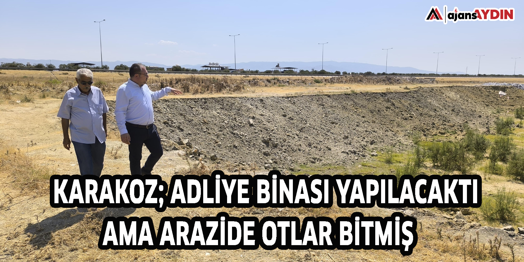 KARAKOZ; ADLİYE BİNASI YAPILACAKTI AMA ARAZİDE OTLAR BİTMİŞ