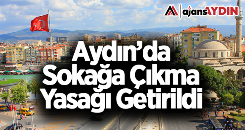 Aydın'da sokağa çıkma yasağı