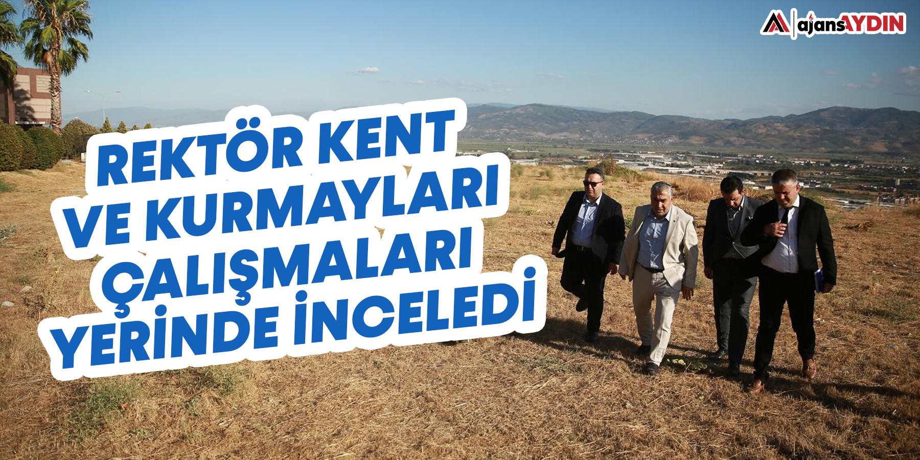 Rektör Kent ve kurmayları çalışmaları yerinde inceledi