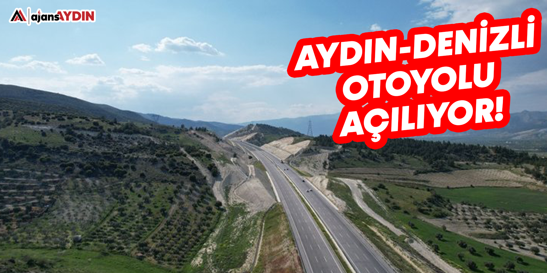 Aydın-Denizli otoyolu açılıyor!