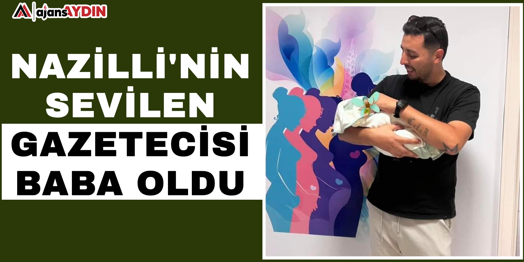 Nazilli'nin sevilen gazetecisi baba oldu