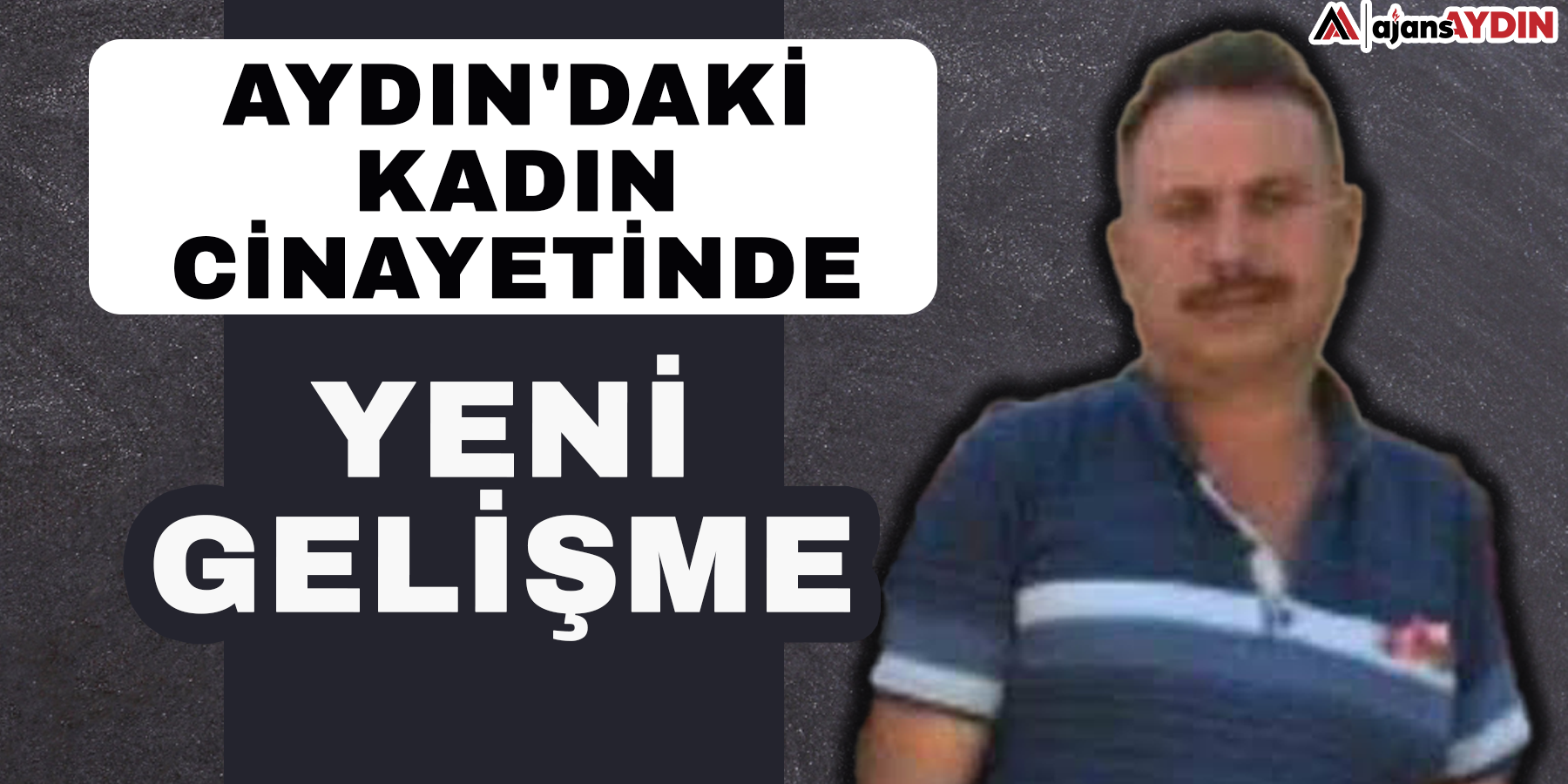 Aydın'daki kadın cinayetinde yeni gelişme