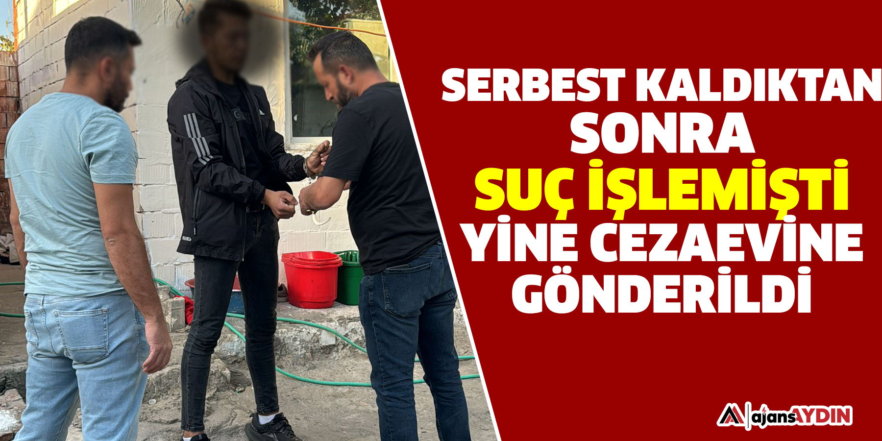 Serbest kaldıktan sonra suç işlemişti  Yine cezaevine gönderildi