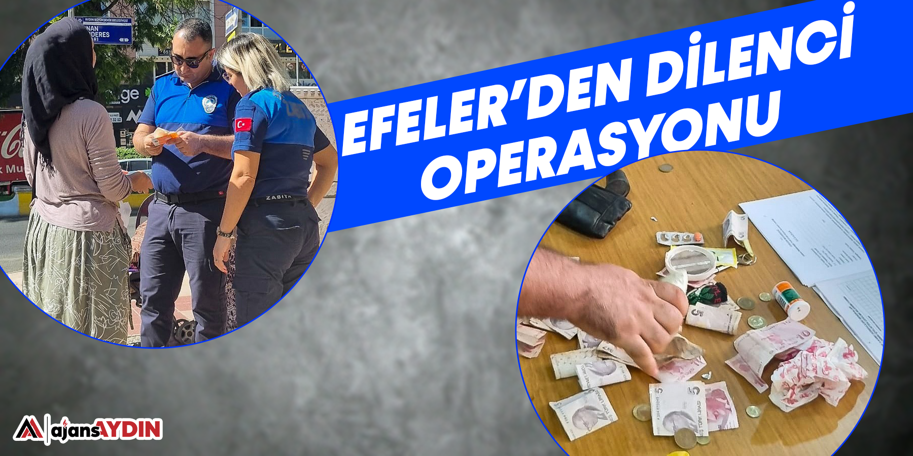 EFELER’DEN DİLENCİ OPERASYONU