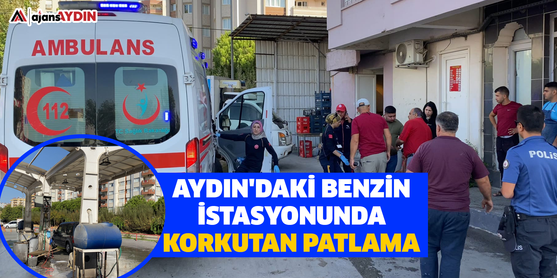 Aydın'daki benzin istasyonunda korkutan patlama