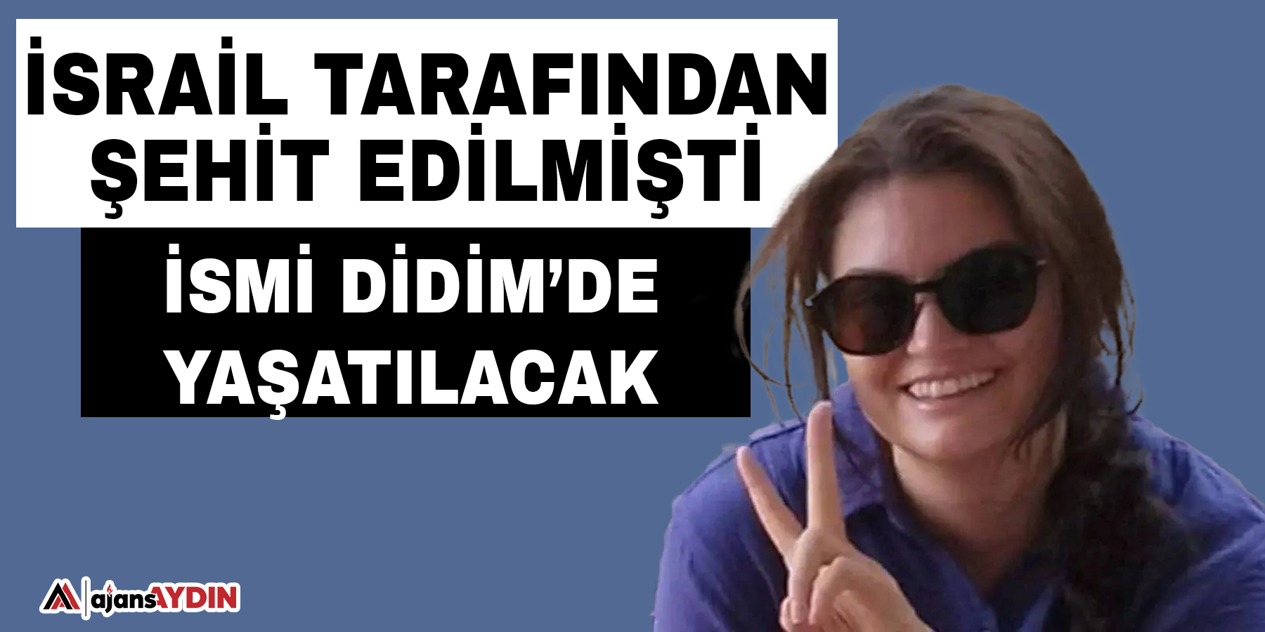 İsrail tarafından öldürülmüştü  İsmi Didim’de yaşatılacak