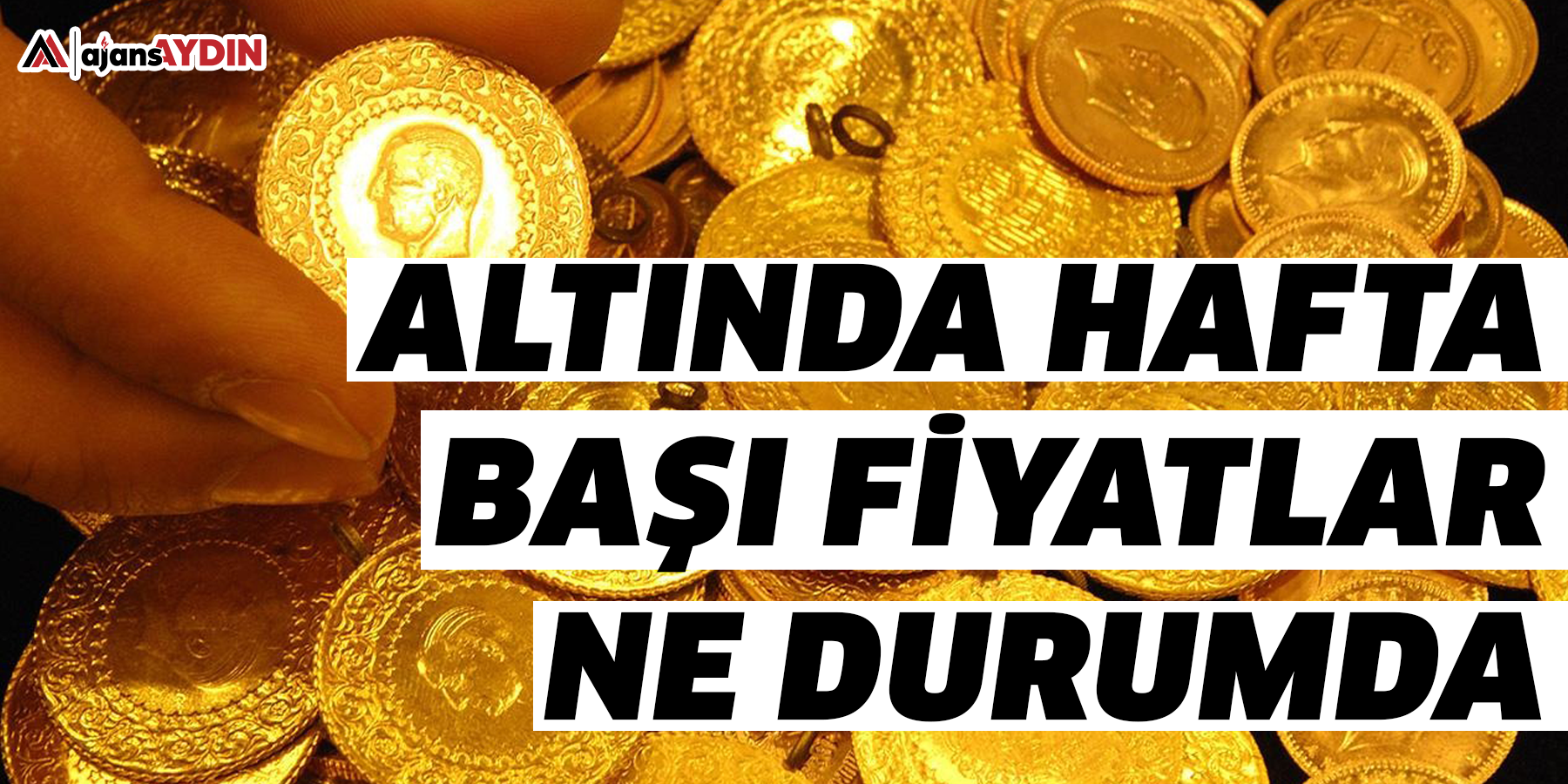 Altında hafta başı fiyatlar ne durumda