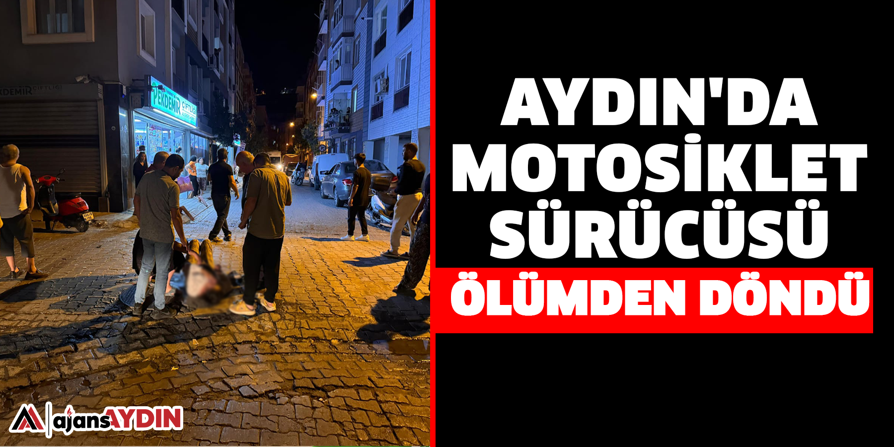 Aydın'da motosiklet sürücüsü ölümden döndü