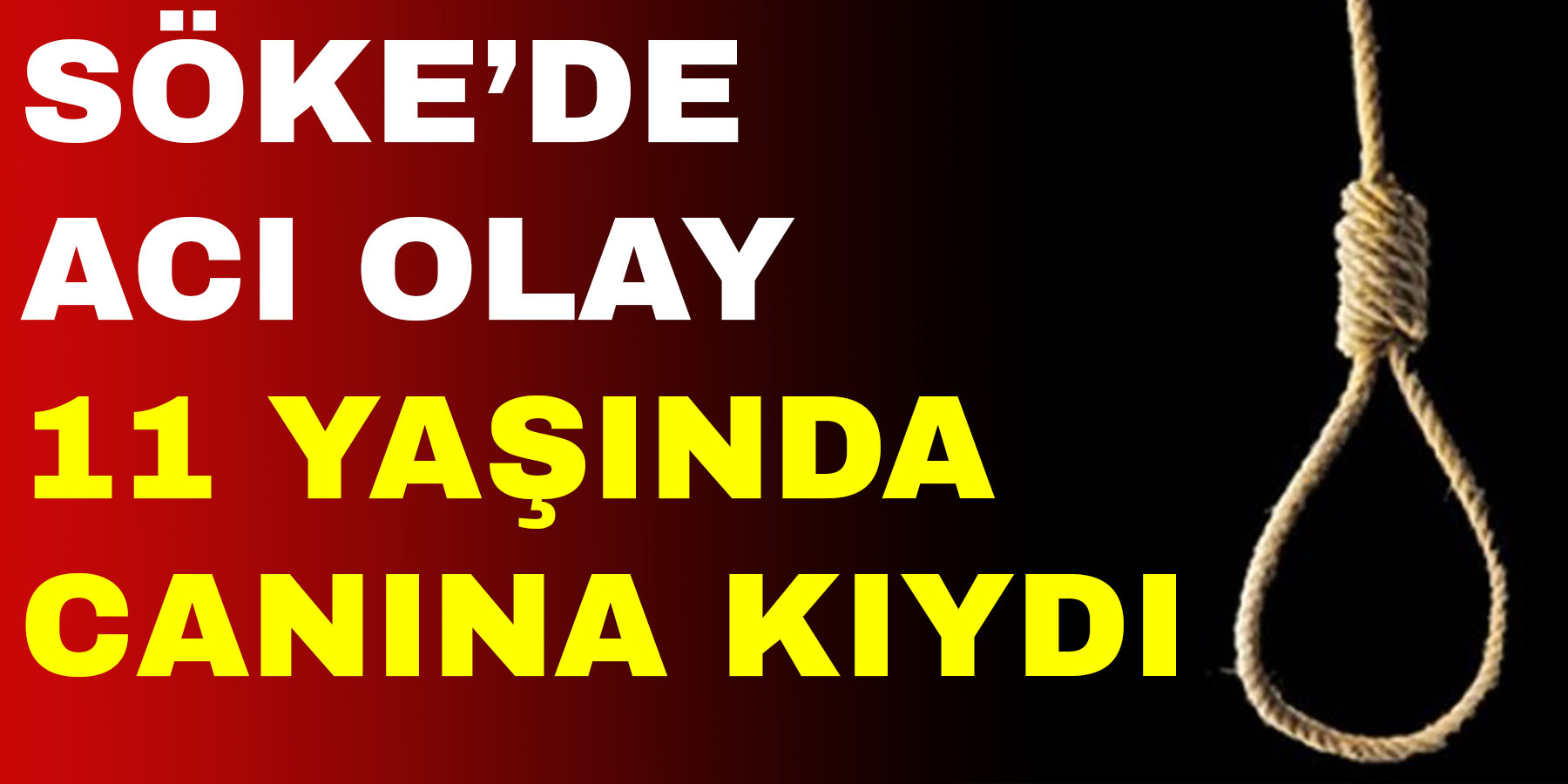 Söke’de acı olay ;11 yaşında canına kıydı